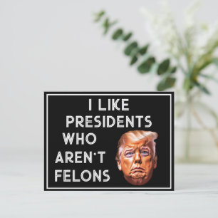 Like Presidents Who Aren't Felons Postcard