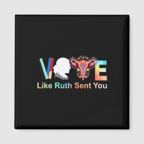 Like Ruth Sent You Feminist Voting Inspirational 1 Magnet