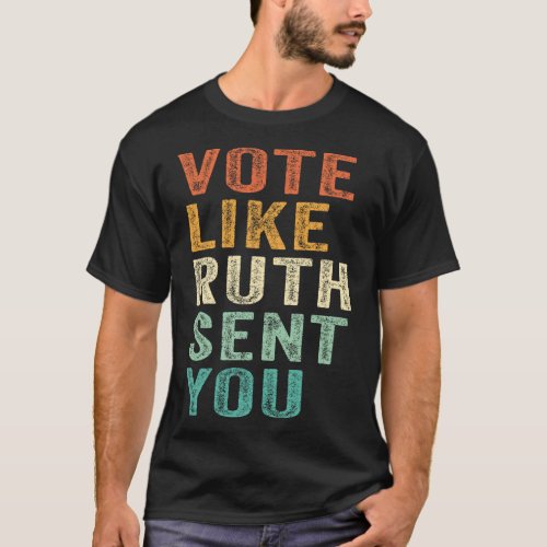 Like Ruth Sent You Feminist Voting Inspirational  T_Shirt