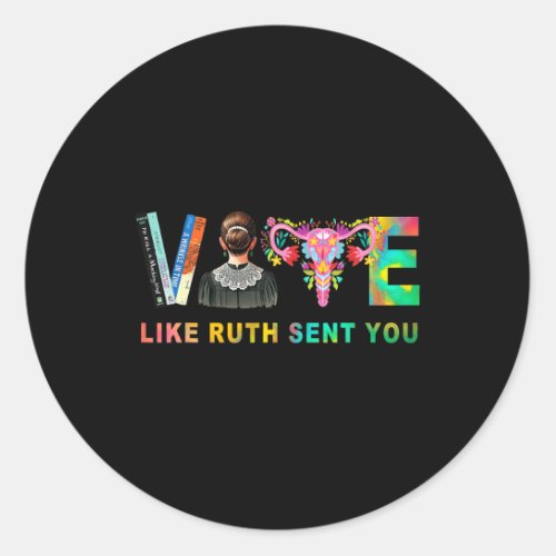 Like Ruth Sent You Rbg Feminist Voting Inspiration Classic Round Sticker