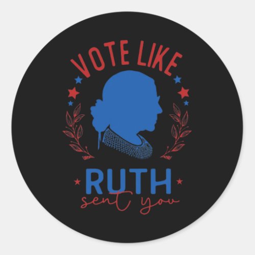 Like Ruth Sent You Rbg Feminist Voting Inspiration Classic Round Sticker