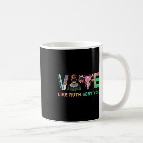 Like Ruth Sent You Rbg Feminist Voting Inspiration Coffee Mug