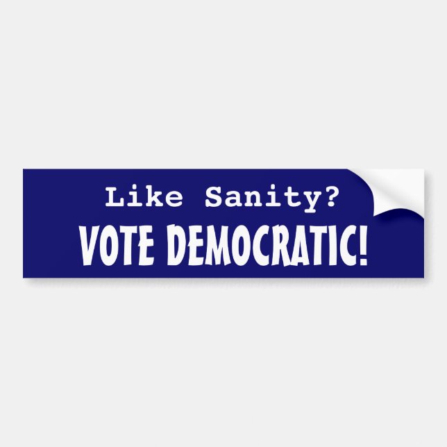 Like Sanity? Vote Democratic! Bumper Sticker (Front)