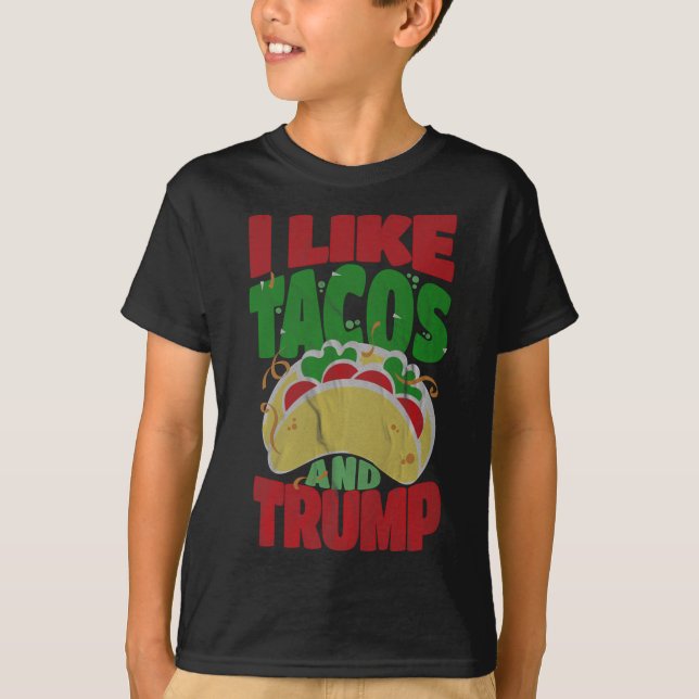 Like Tacos And Trump - Hilarious Conservative  T-Shirt (Front)