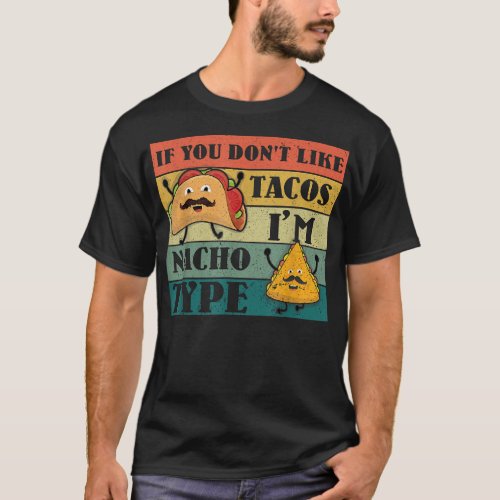 Like Tacos Nacho Mexican Mexico Cinco De Mayo T_Shirt