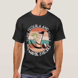 LIKE TEQUILA AND GOLF AND MAYBE 3 PEOPLE Green Dri T-Shirt