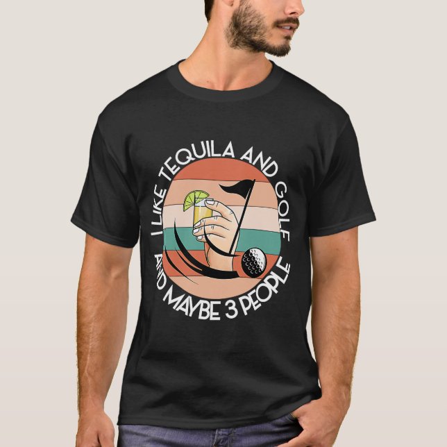LIKE TEQUILA AND GOLF AND MAYBE 3 PEOPLE Green Dri T-Shirt (Front)