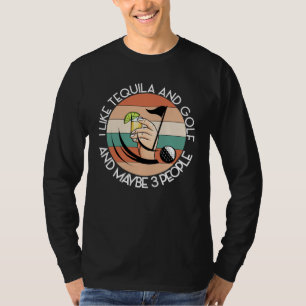 LIKE TEQUILA AND GOLF AND MAYBE 3 PEOPLE Green Dri T-Shirt