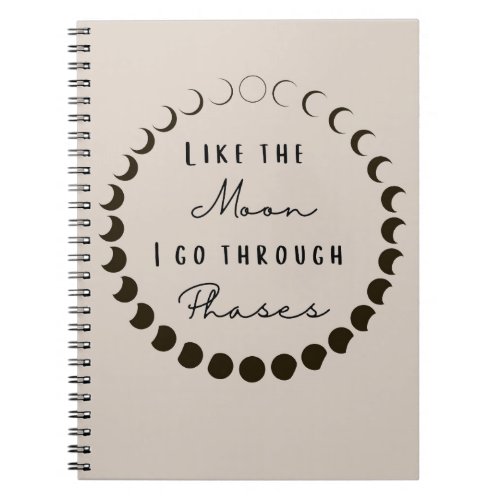 Like The Moon I Go Through Phases Notebook