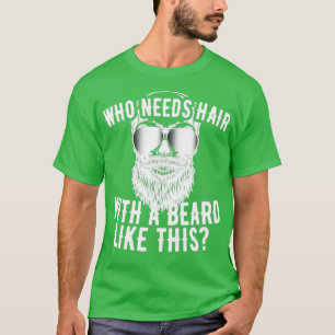 Like this beard no need hair T-Shirt