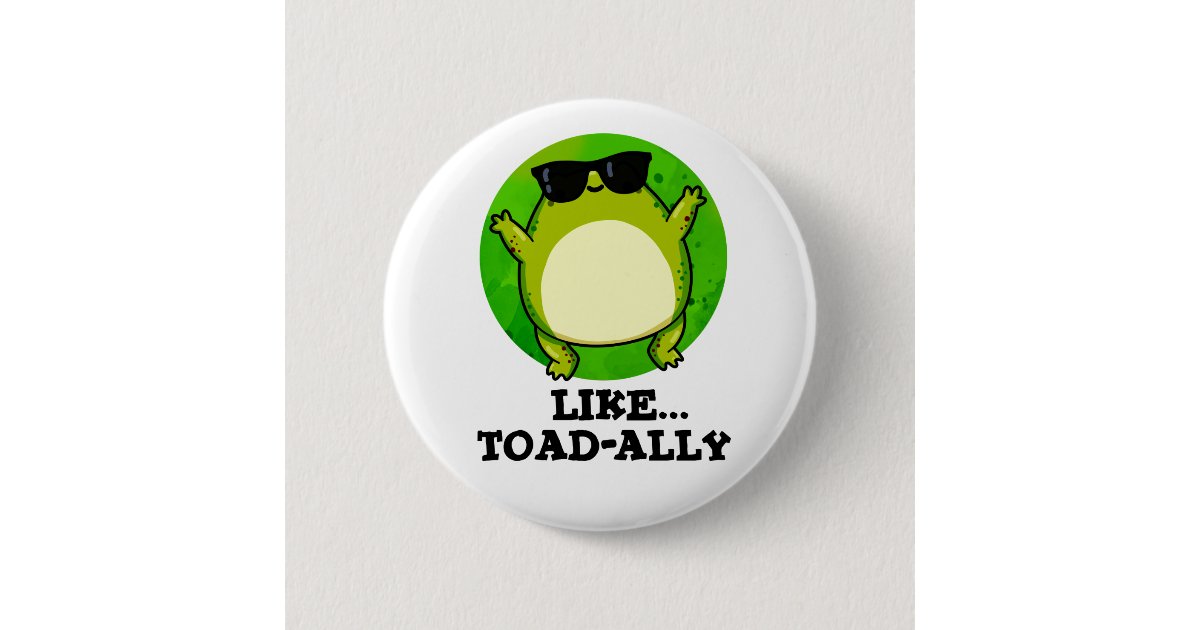 Like Toad-ally Funny Toad Pun Button | Zazzle
