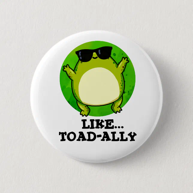 Like Toad-ally Funny Toad Pun Button | Zazzle