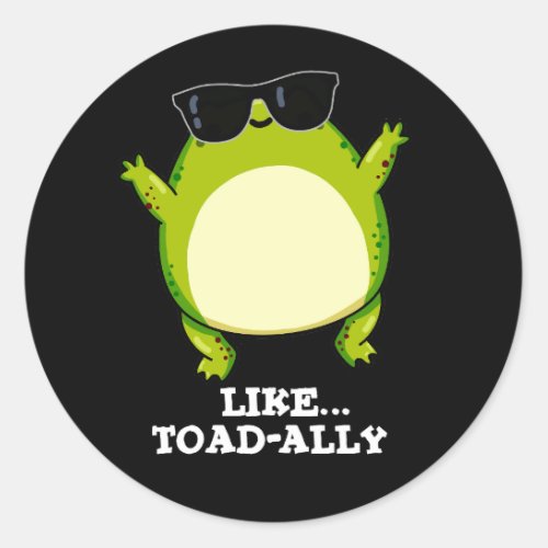 Like Toad_ally Funny Toad Pun Dark BG Classic Round Sticker