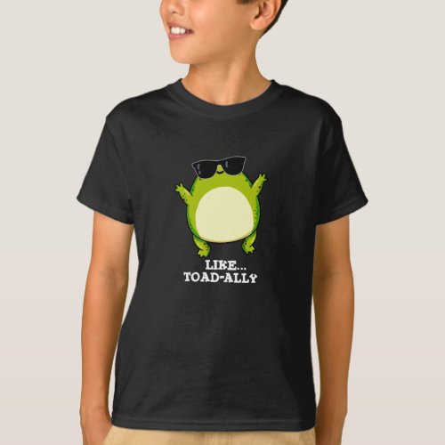 Like Toad_ally Funny Toad Pun Dark BG T_Shirt