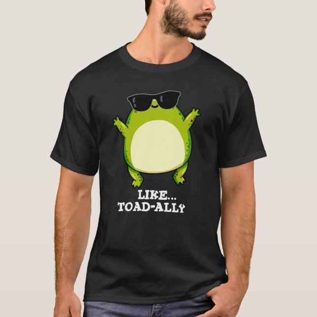 Like Toad-ally Funny Toad Pun Dark BG T-Shirt (Front)