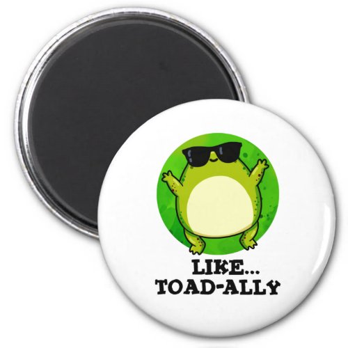 Like Toad_ally Funny Toad Pun  Magnet