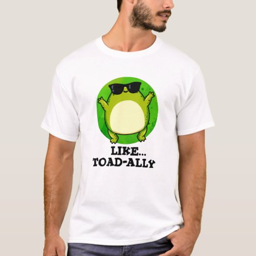 Like Toad_ally Funny Toad Pun  T_Shirt