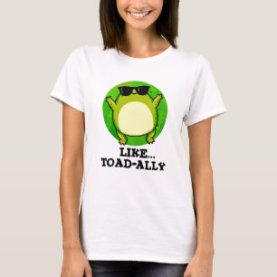 Like Toad-ally Funny Toad Pun T-Shirt