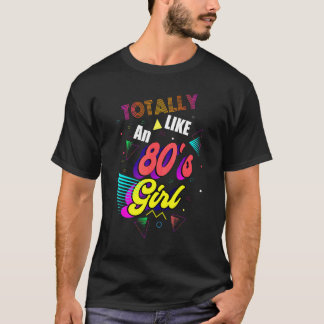 Like Totally An 80s Girl  From The 80s Design T-Shirt