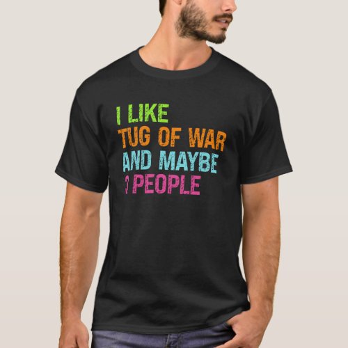 Like Tug Of War  Maybe 3 People Sport Tug Of War T_Shirt