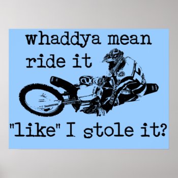 Like You Stole It Dirt Bike Motocross Poster by allanGEE at Zazzle