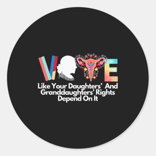 Like Your Daughters And Granddaughters Rights Depe Classic Round Sticker