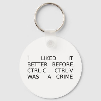 liked it better before ctrl-c ctrl-v was a crime keychain