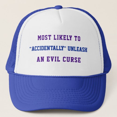 Likely to accidentally unleash an evil curse tru trucker hat
