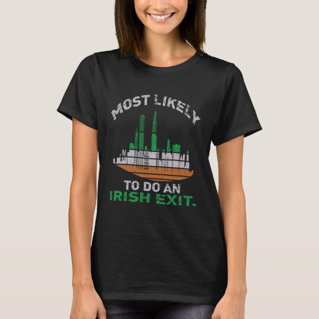 Likely To Do An Irish Exit  St Patrick Quote Irish T-Shirt (Front)