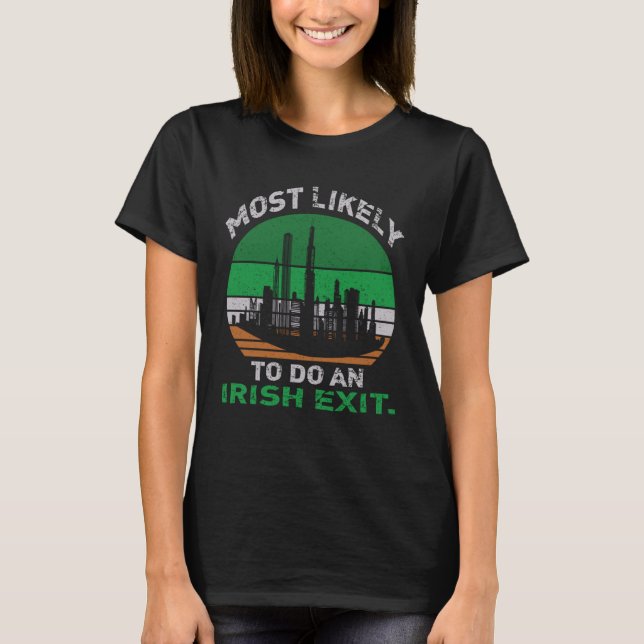Likely To Do An Irish Exit  St Patrick Quote Irish T-Shirt (Front)