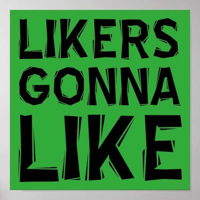 Likers Gonna Like Funny Poster Sign (Front)