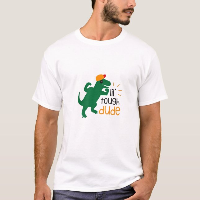 LIL TOUGH DUDE, LITTLE DINOSAUR FOR YOU BIG GUY, W T-Shirt (Front)