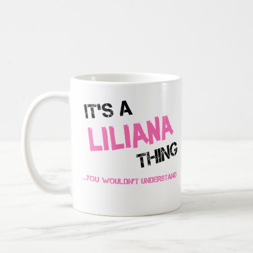 Liliana thing you wouldnt understand name coffee mug