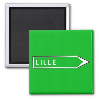Lille  Road Sign  France Magnet by worldofsigns at Zazzle