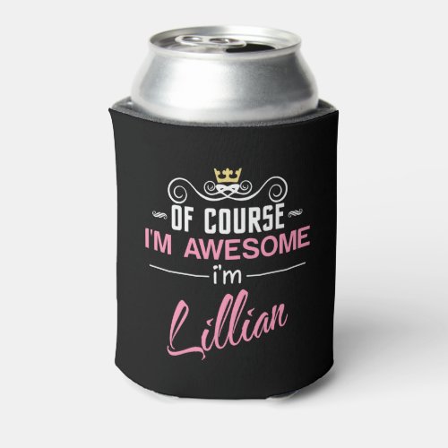 Lillian Of Course Im Awesome Name Can Cooler