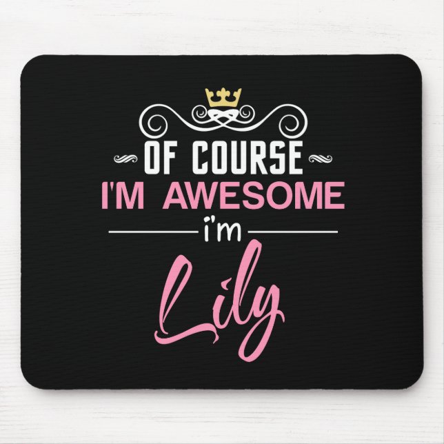 Lily Of Course I'm Awesome Name Mouse Pad (Front)