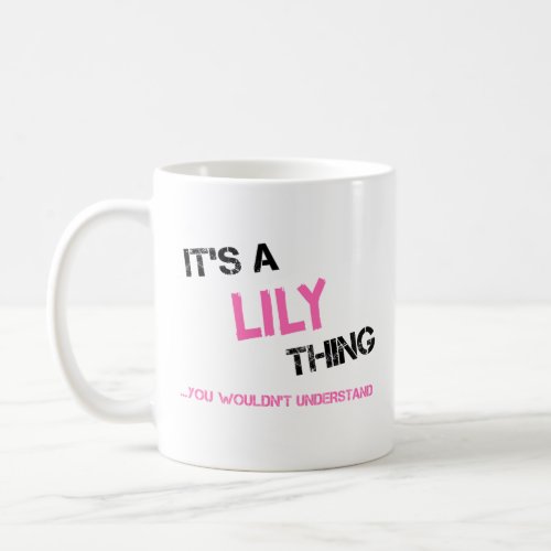Lily thing you wouldnt understand name coffee mug