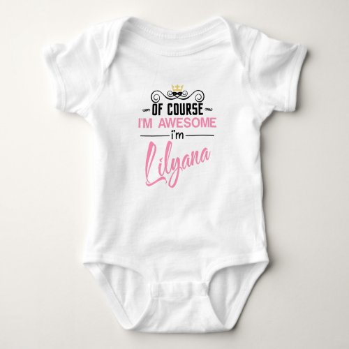 Lilyana Of Course Im Awesome Name Novelty Baby Bodysuit