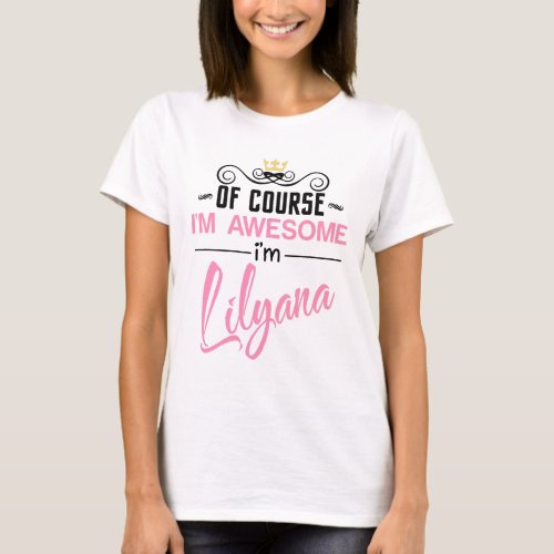 Lilyana Of Course Im Awesome Name Novelty T_Shirt