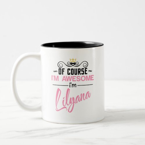Lilyana Of Course Im Awesome Name Novelty Two_Tone Coffee Mug
