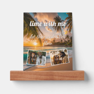 lime with me, let the good vibes flow, your photo picture ledge