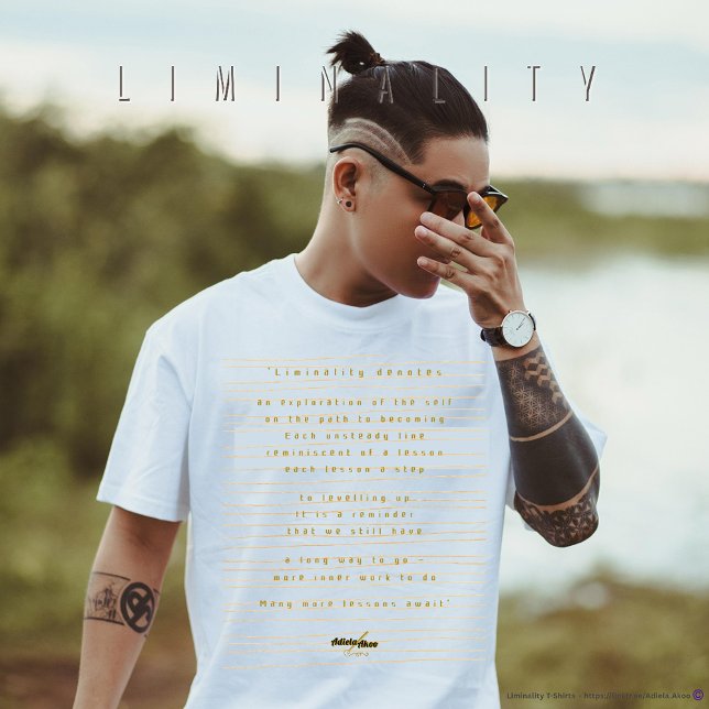Liminality T-Shirt by Poet Adiela Akoo  (Liminality T-Shirt by Poet Adiela Akoo. A gr8t conversation piece, a thoughtful gift. Grab it now!)
