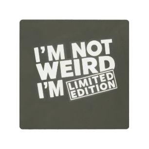 Limited-Edition Funny Quote – I’m Not Weird Metal Print