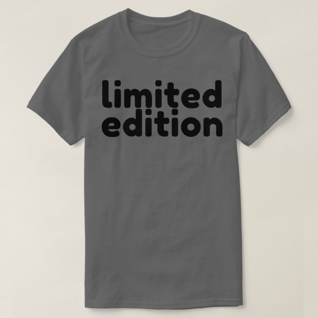 Limited Edition Funny Sarcastic Saying T-Shirt (Design Front)