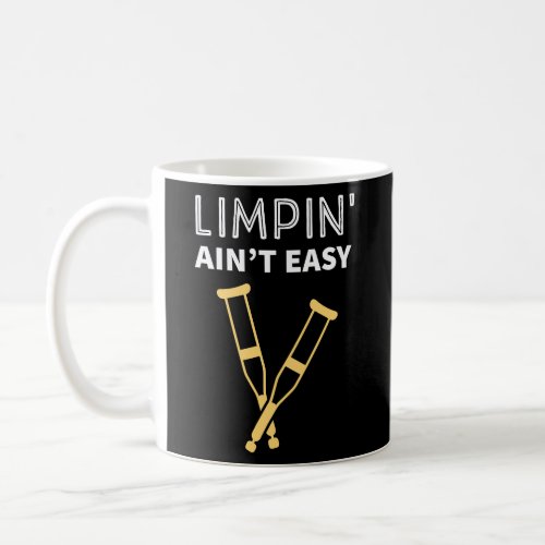 Limpin Aint Easy _ ACL Leg Injury _ Crutches  Coffee Mug