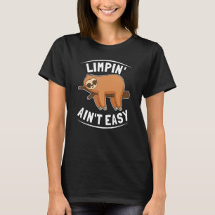 Limpin Ain't Easy  Broken Leg 1 T-Shirt