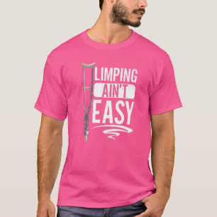 Limpin Ain't Easy Broken Leg 5 T-Shirt