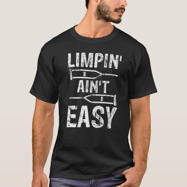 Limpin Ain't Easy  Broken Leg T-Shirt (Front)