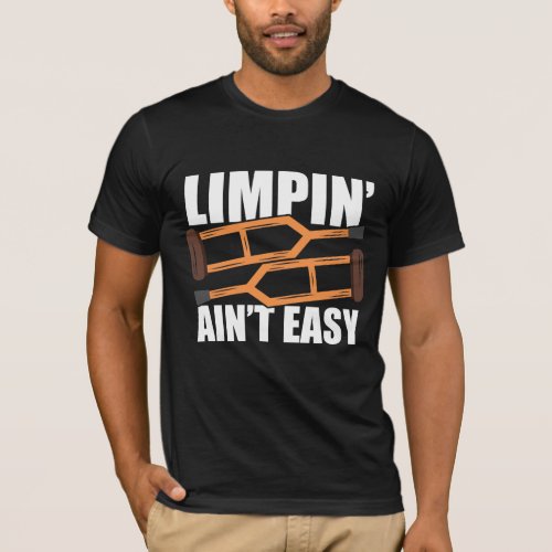 Limpin Aint Easy Get Well Gifts Injury Surgery  T_Shirt