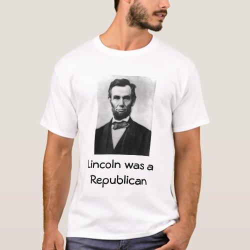 lincoln Lincoln was a Republican T_Shirt